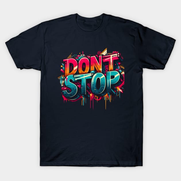 dont stop T-Shirt by EKLZR